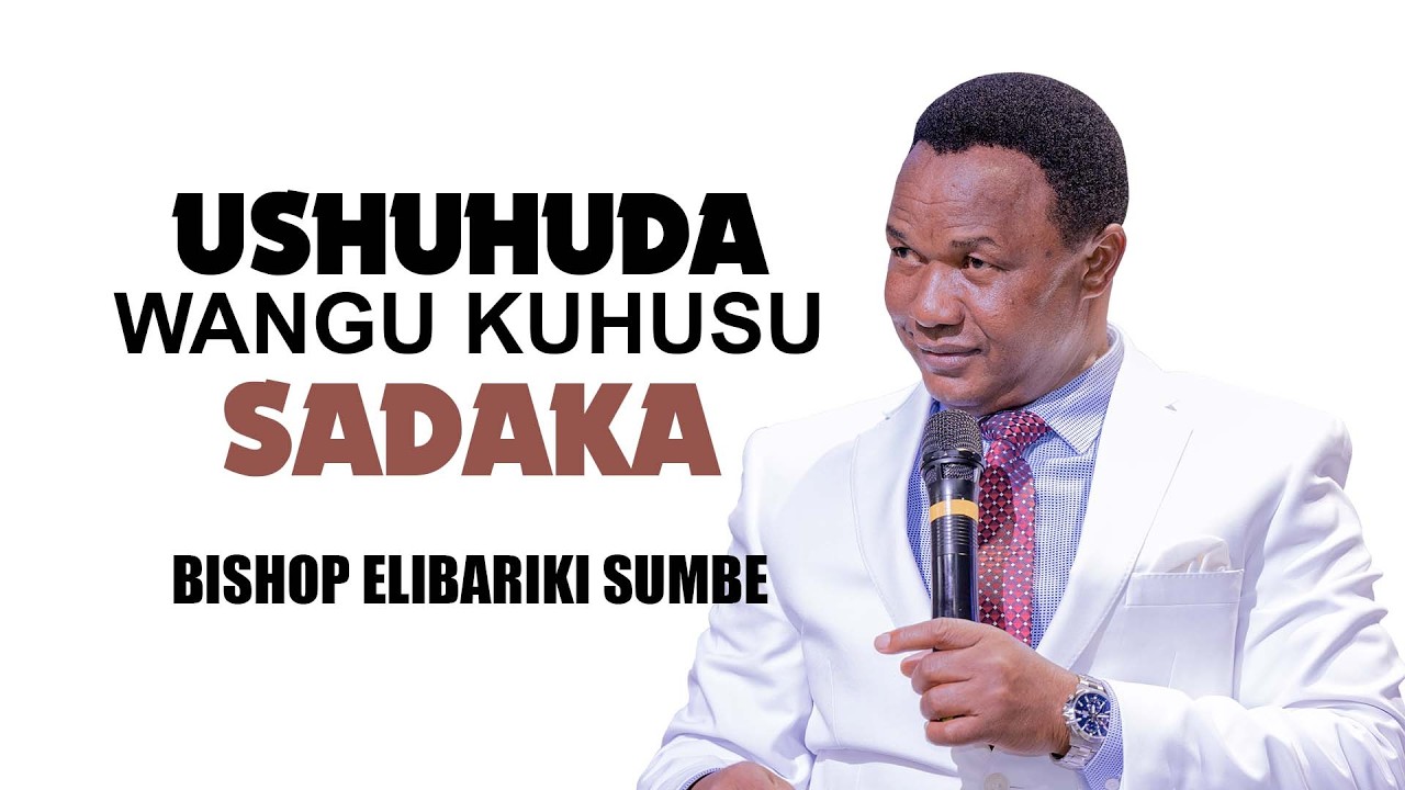 HUU NI USHUHUDA WANGU KUHUSU SADAKA | BISHOP ELIBARIKI SUMBE
