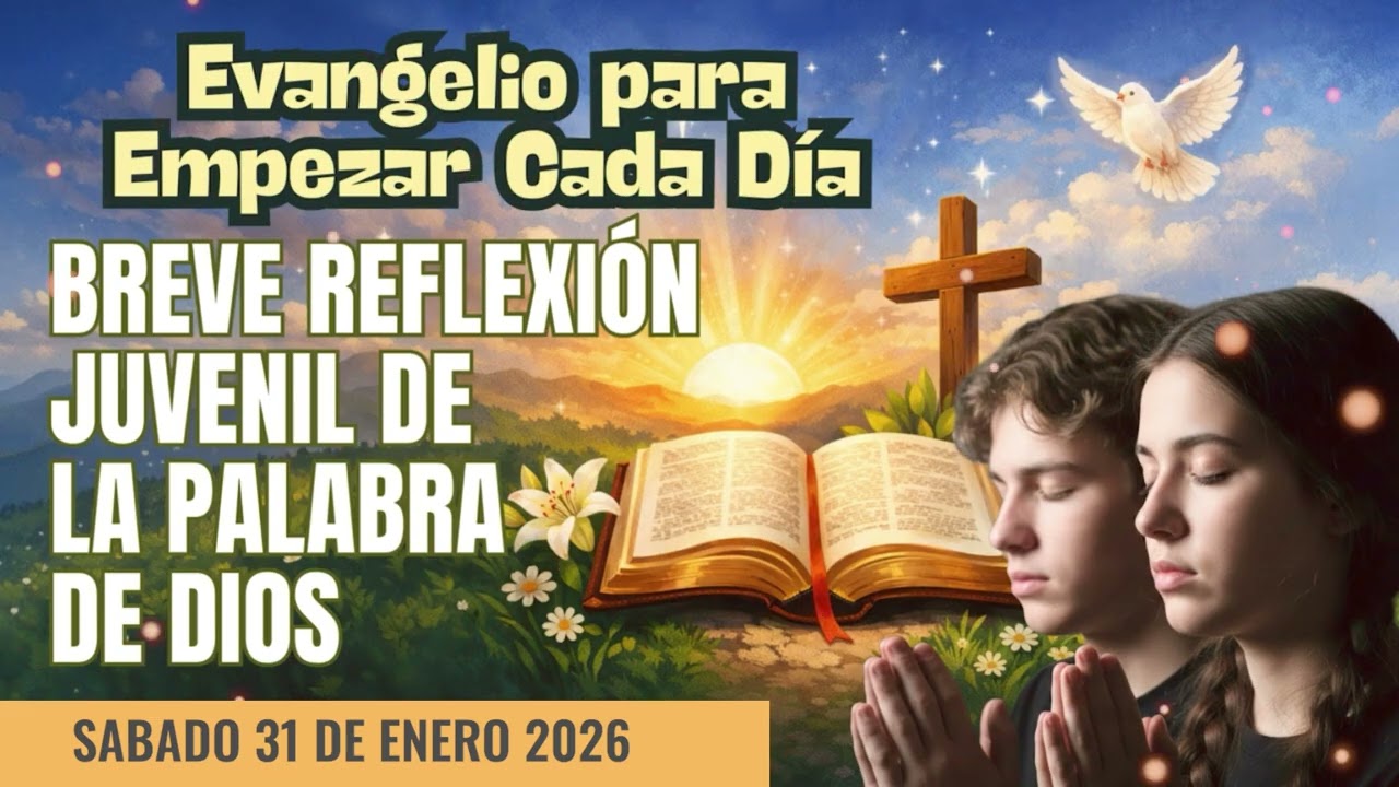 EVANGELIO DIARIO BREVE REFLEXIÓN JUVENIL SABADO 31 DE ENERO 2026