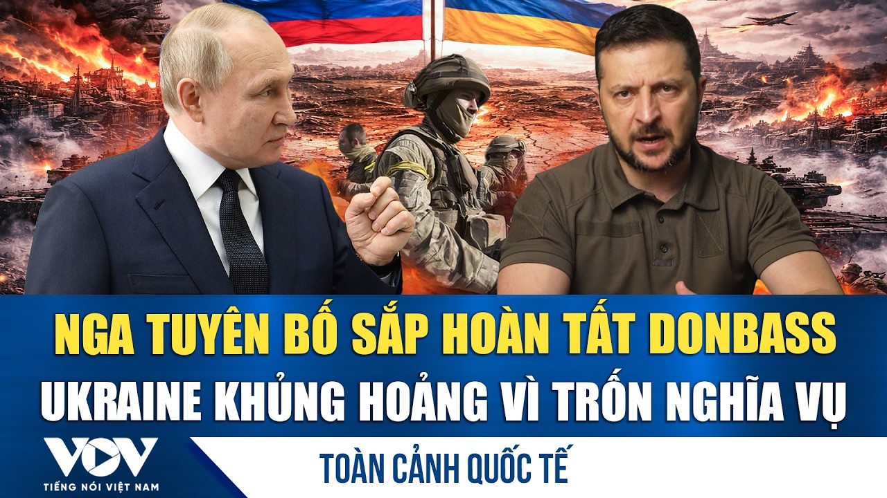 Nga dốc lực đoạt &ldquo;v&agrave;i kilomet&rdquo; cuối ở Donbass, Ukraine khủng hoảng v&igrave; trốn nghĩa vụ | VOV