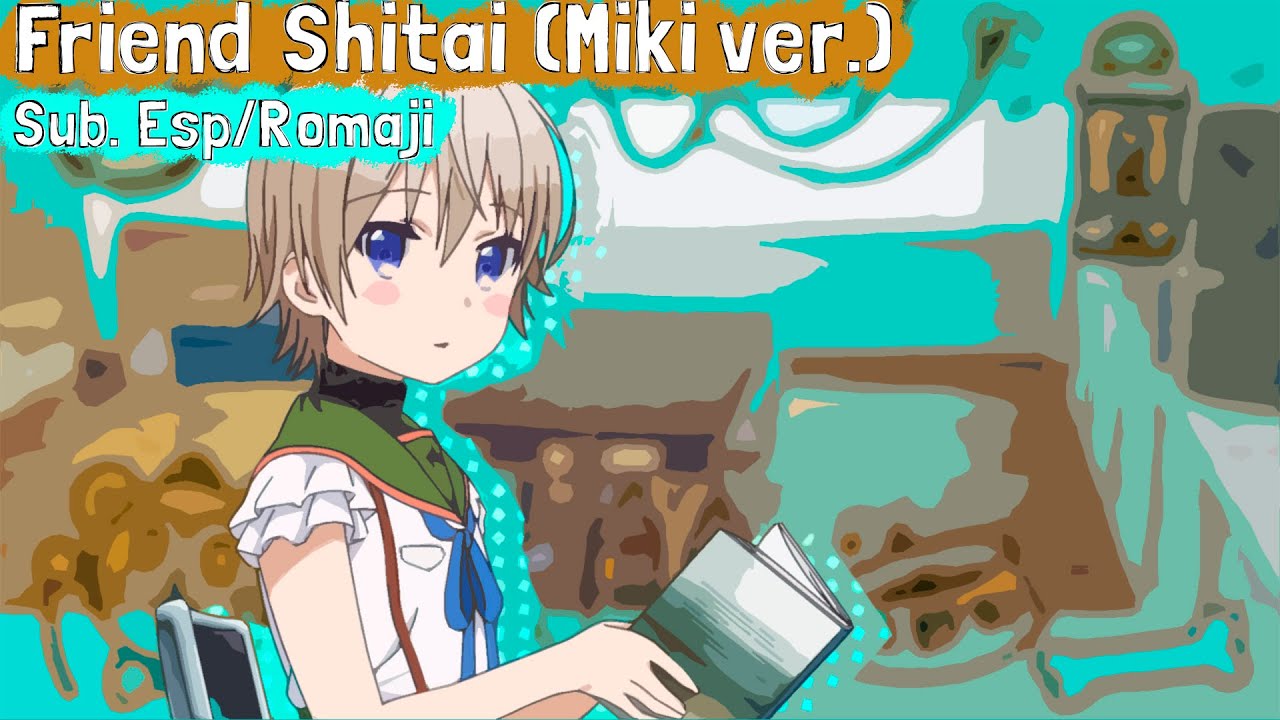 Friend Shitai (Miki ver.) - Sub. Español / Romaji (Gakkou Gurashi)