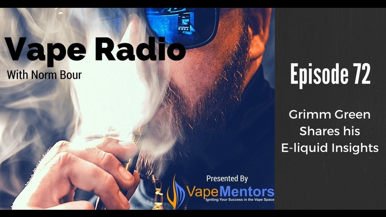 Vape Radio 72: Grimm Green Shares his E-liquid Insights