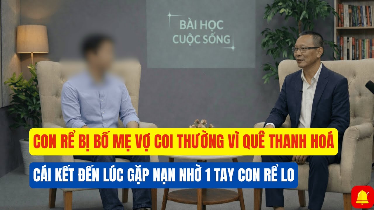 Con Rể Bị Bố Mẹ Vợ Coi Thường Vì Quê Thanh Hoá Và Cái Kết | Tâm Sự Tuổi Già