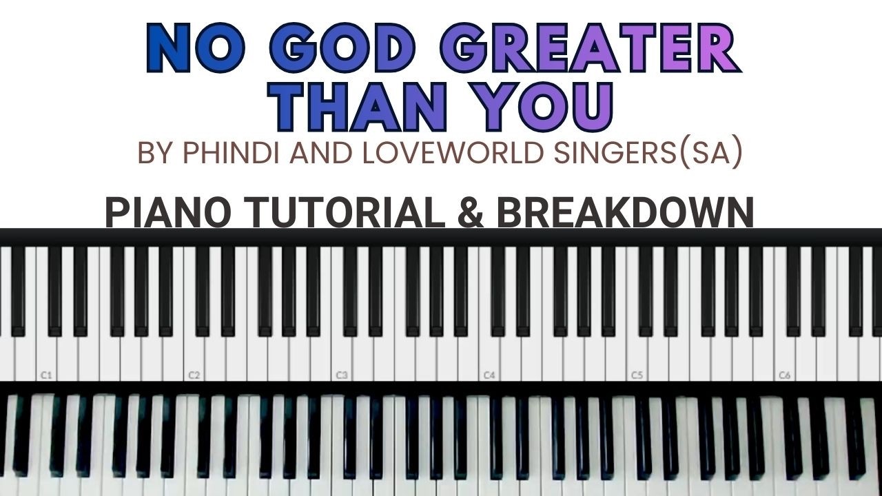 NO GOD GREATER THAN YOU BY PHINDI AND LOVEWORLD SINGERS(SA) | Piano Tutorial