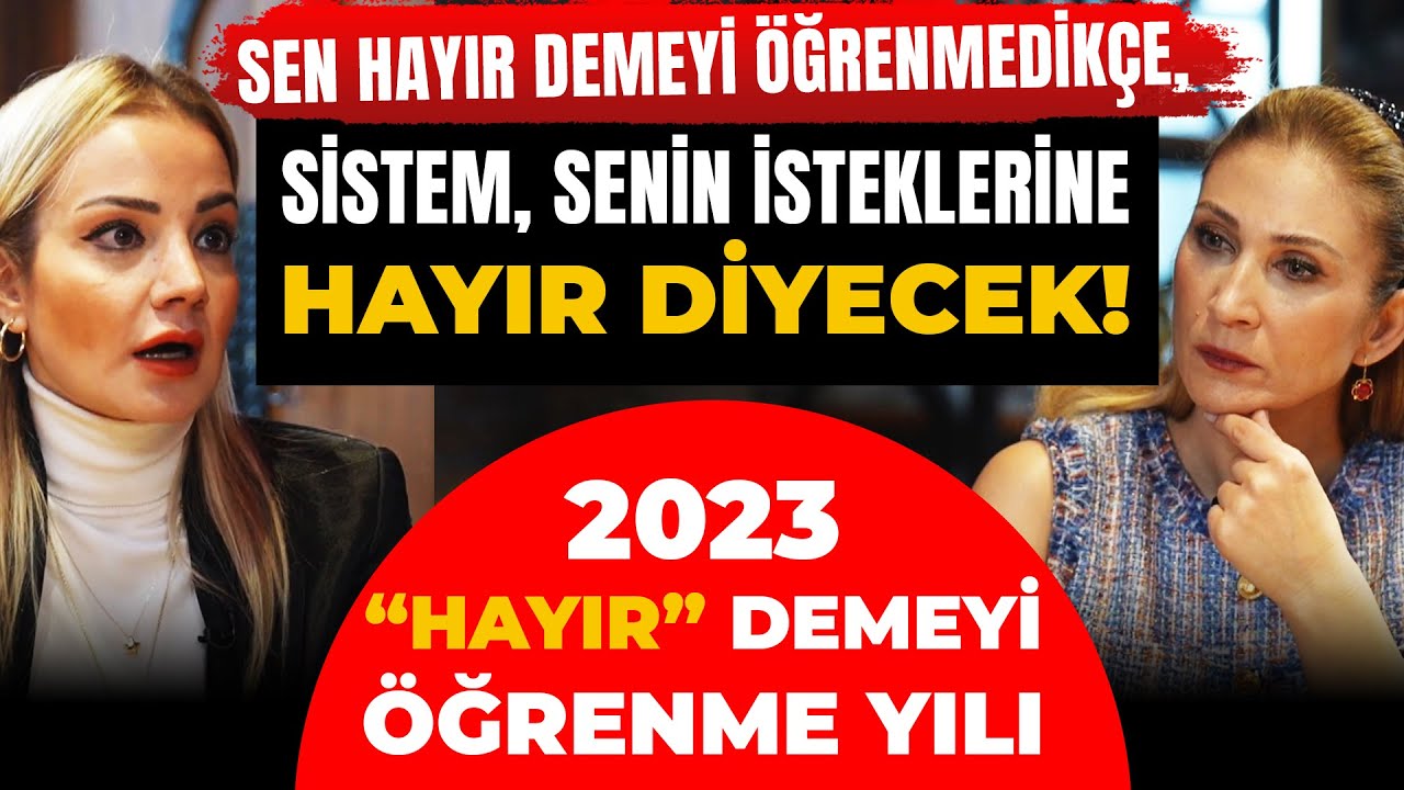 SEN HAYIR DEMEYİ ÖĞRENMEDİKÇE, Sistem, isteklerine HAYIR Diyecek! 2023 “Hayır” demeyi öğrenme yılı!