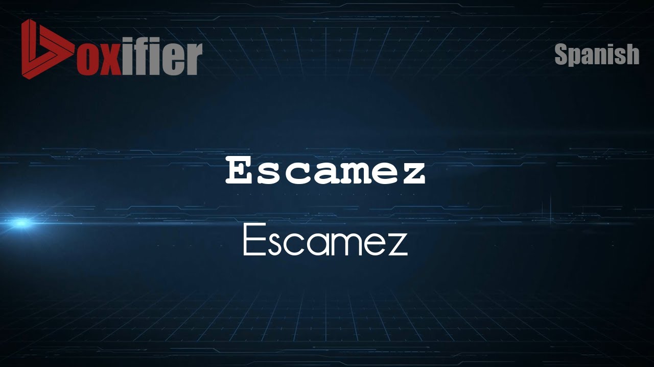 How to Pronounce Escamez (Escamez) in Spanish - Voxifier.com