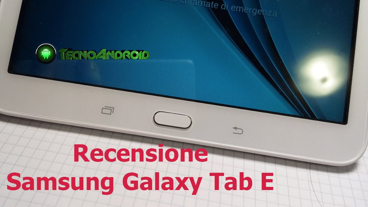 Samsung Galaxy Tab E - Recensione by TecnoAndroid.it