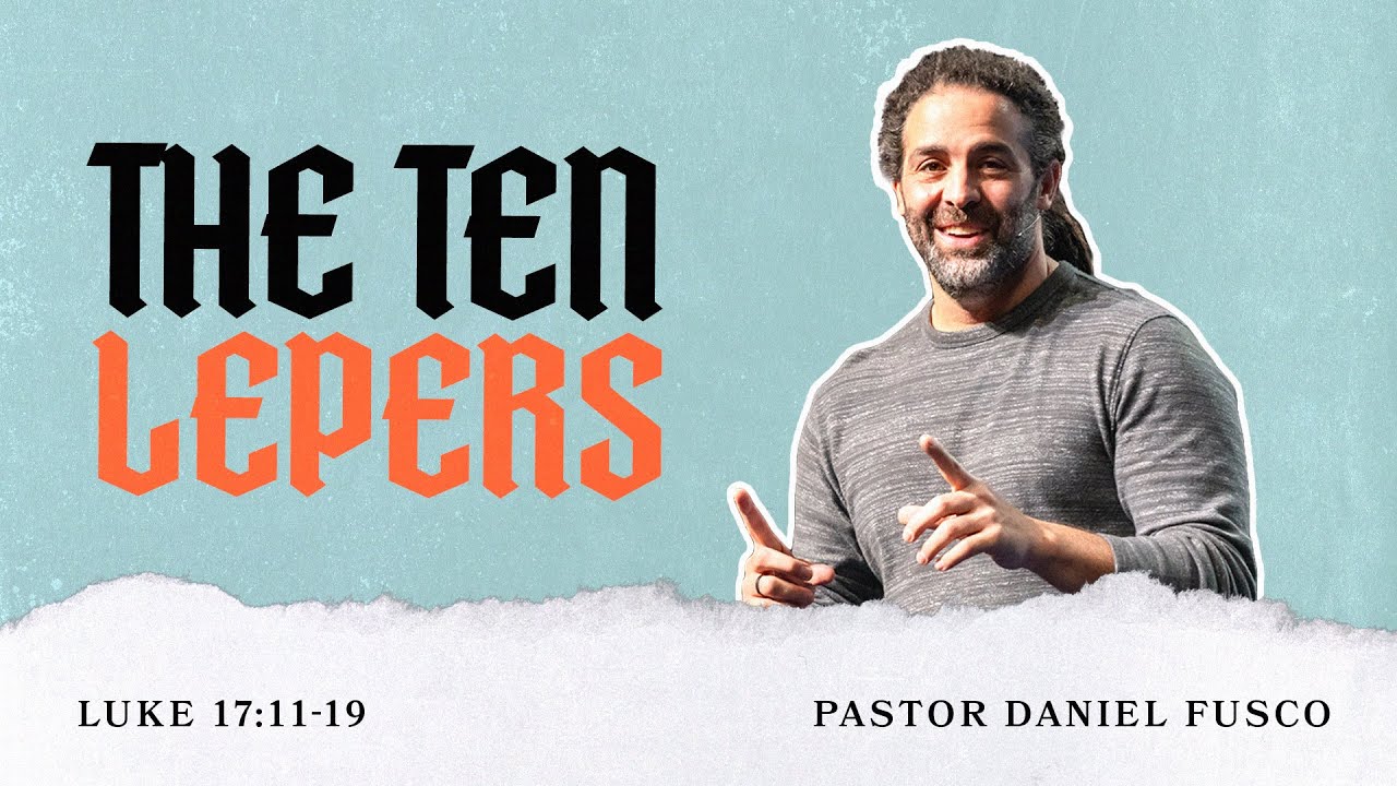 The Ten Lepers (Luke 17:11-19) - Pastor Daniel Fusco