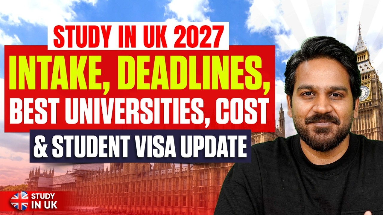 Study in UK 2027: Intakes, Deadlines, Best Universities, Costs & UK Student Visa Updates 2027