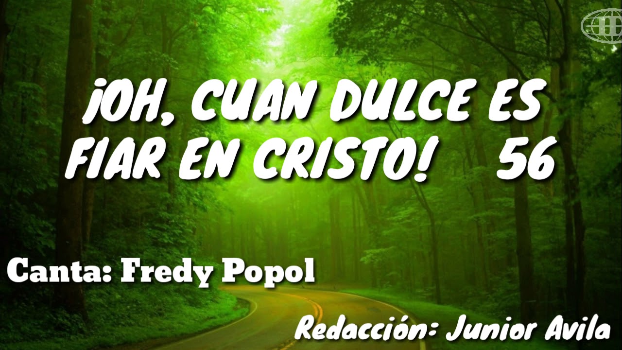 ¡OH, CUAN DULCE ES FIAR EN CRISTO!, Himno número 56(Cantado) letra. -Iglesia de Dios(7°día)