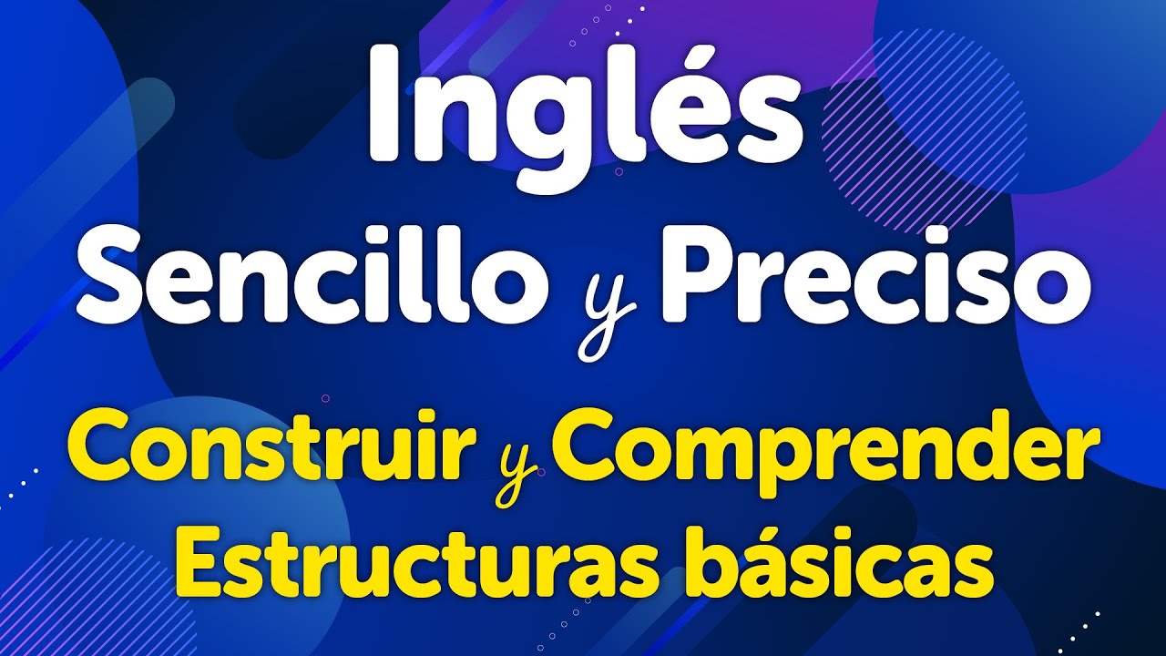 Ingl&eacute;s Sencillo y Preciso: Gu&iacute;a para Construir y Comprender Estructuras B&aacute;sicas