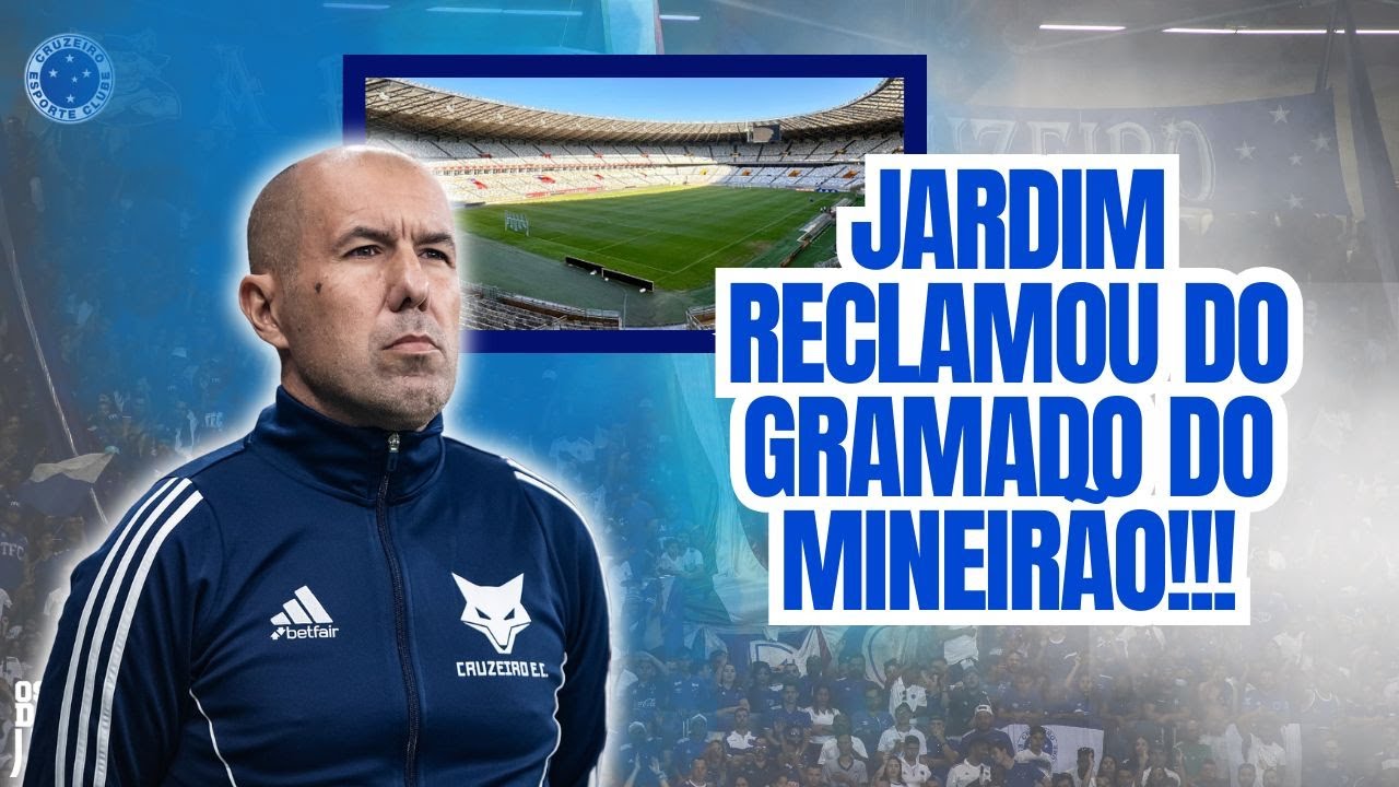 JARDIM RECLAMOU DO GRAMADO DO MINEIRÃO!!! CRUZEIRO ESTÁ SENDO PREJUDICADO??