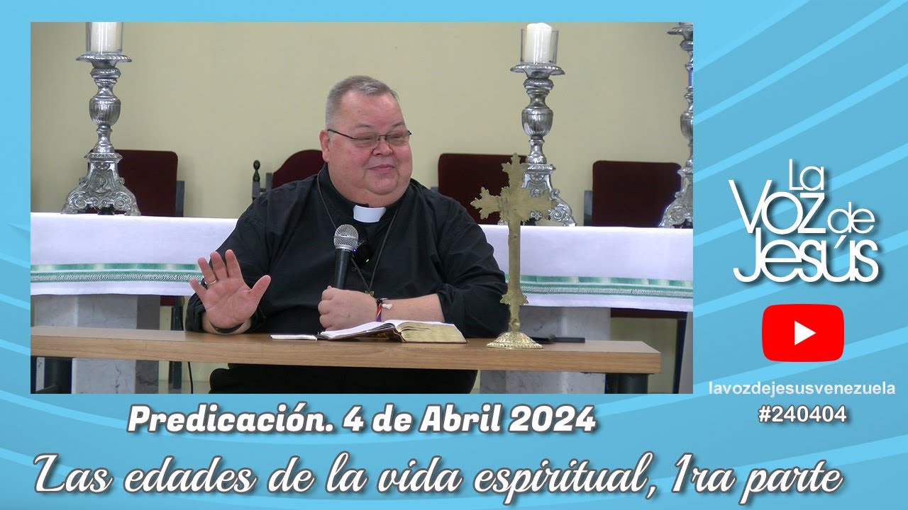 Las edades de la vida espiritual, 1ra parte : 4 de Abril 2024 #240404