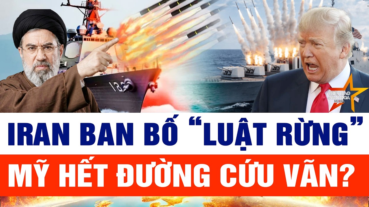 Iran ban bố “luật rừng”; Mỹ hết đường cứu vãn?