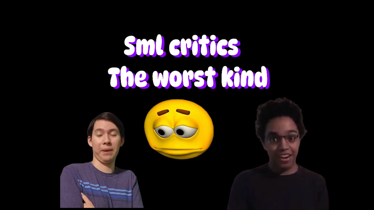 Sml critics the worst kind 