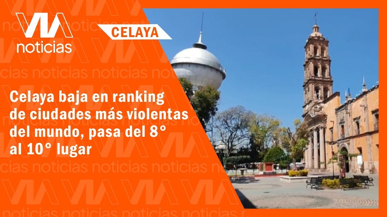Celaya baja en ranking de ciudades más violentas del mundo, pasa del 8° al 10° lugar