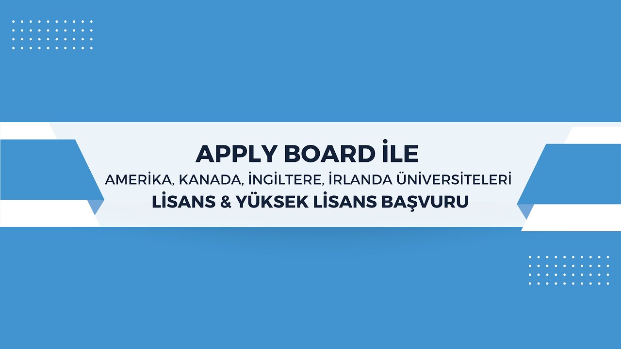 Apply Board İle Amerika, Kanada, İngiltere, İrlanda Üniversiteleri Lisans & Yüksek Lisans Başvuru