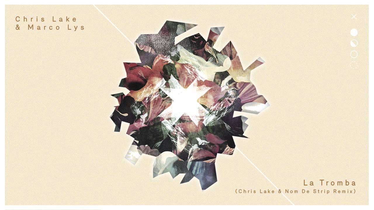 Chris Lake & Marco Lys - La Tromba (Chris Lake & Nom De Strip remix)