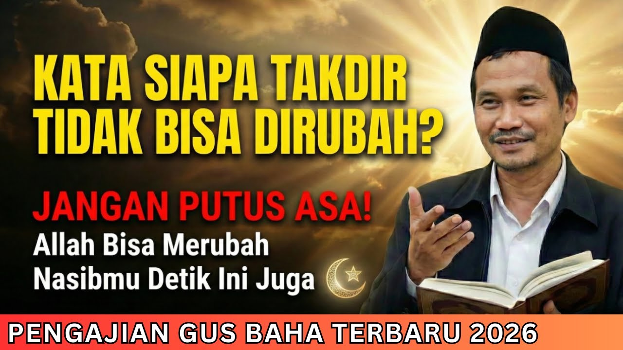 GUS BAHA : Kata Siapa Takdir Tidak Bisa Dirubah? | Pengajian Gus Baha Terbaru