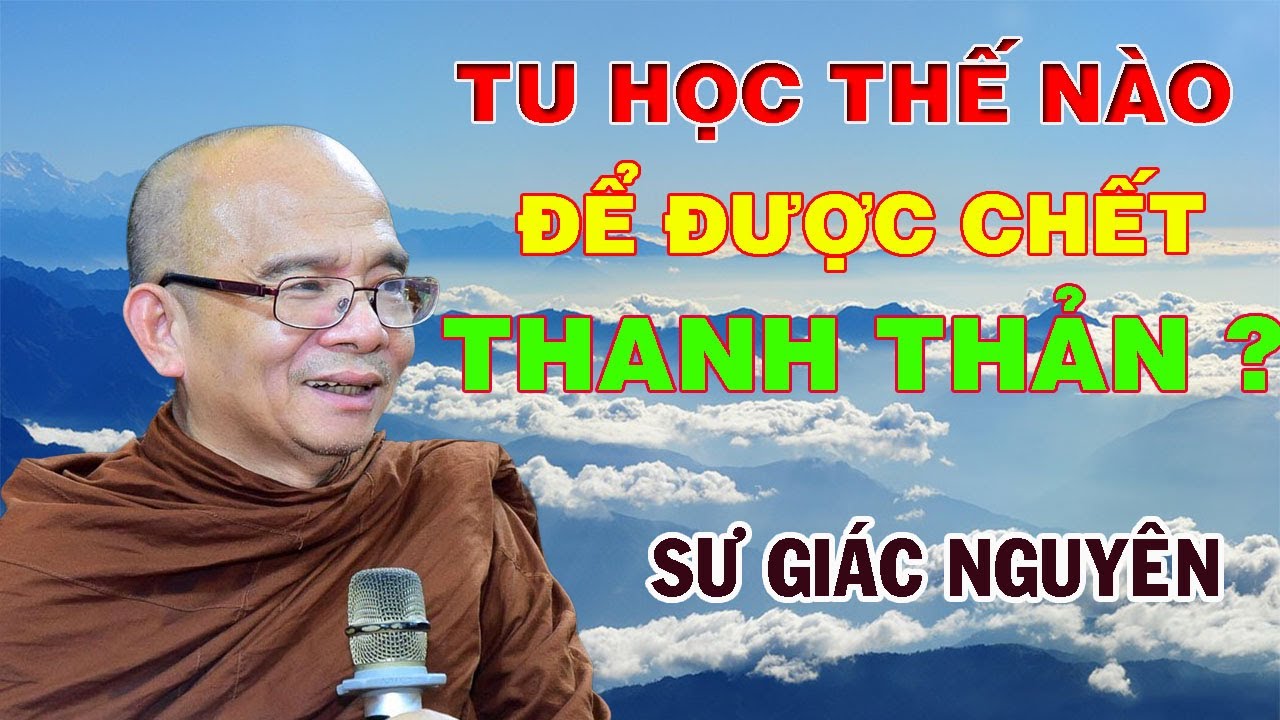 Tu Học Thế Nào Để Chết Thanh Thản | Sư Giác Nguyên | Sư Toại Khanh