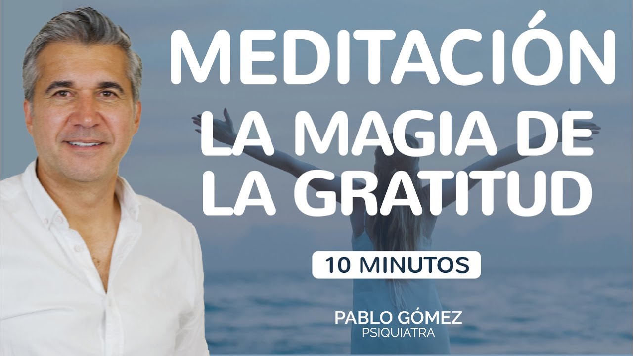 Gratitud profunda: Medita y transforma tu vida - 10 minutos - Pablo G&oacute;mez Psiquiatra