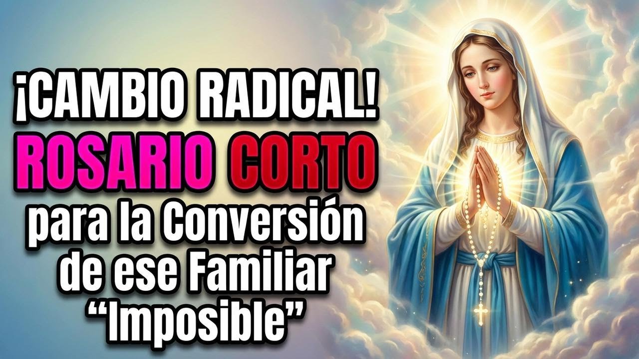¡CAMBIO RADICAL! ROSARIO CORTO para la Conversión de ese Familiar 