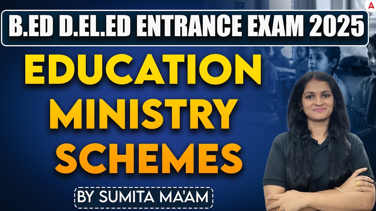 B.Ed / D .EL. ED Entrance Exam 2025 | Ministry of Education Schemes | By Sumita Ma'am
