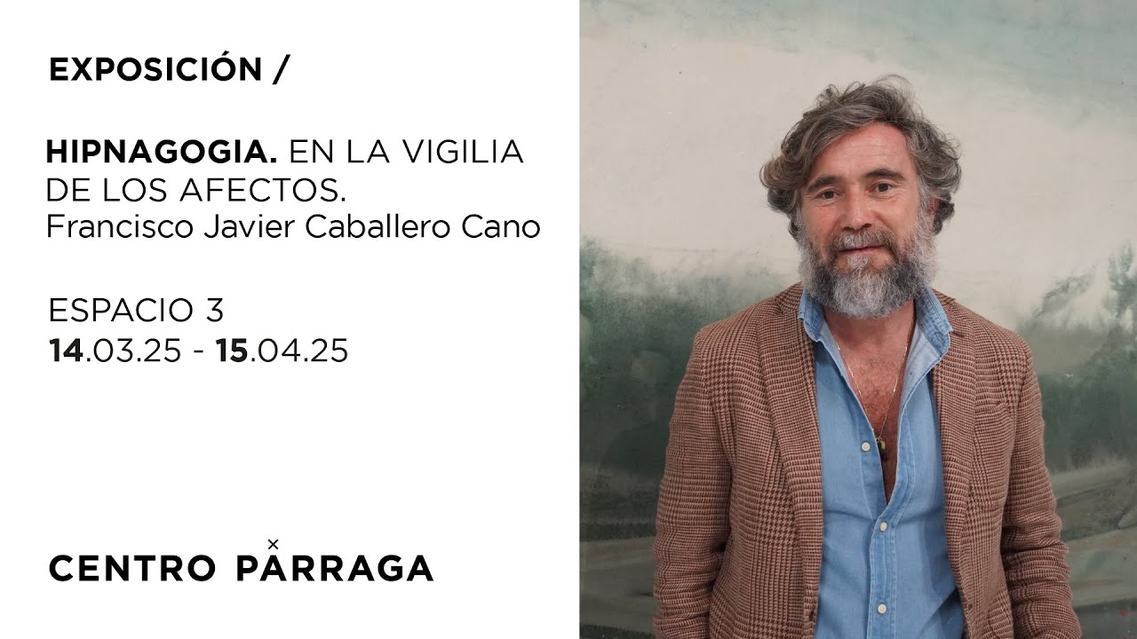 EXPOSICIÓN / HIPNAGOGÍA. EN LA VIGILIA DE LOS AFECTOS. Paco Caballero