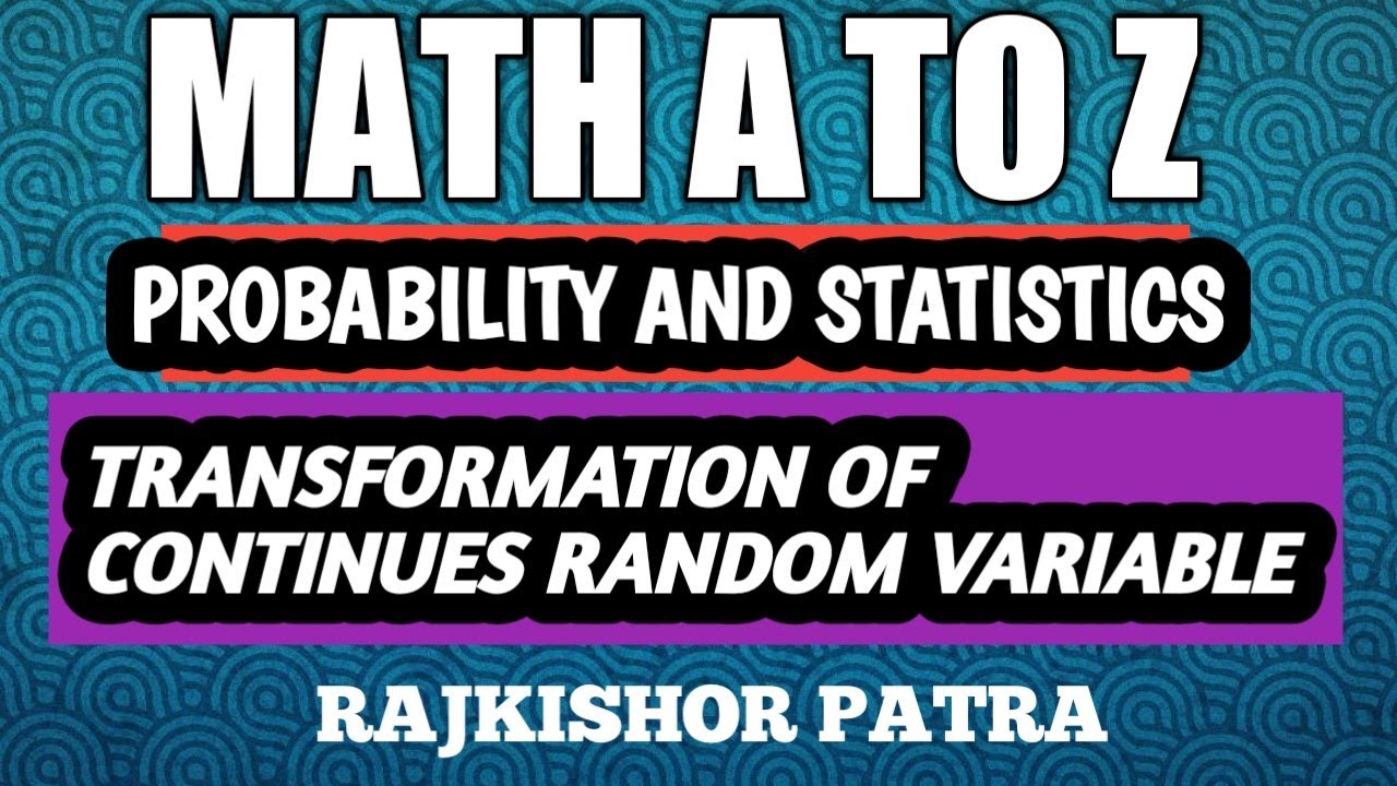 PROBABILITY DISTRIBUTION (RANDOM VARIABLE TRANSFORMATION)