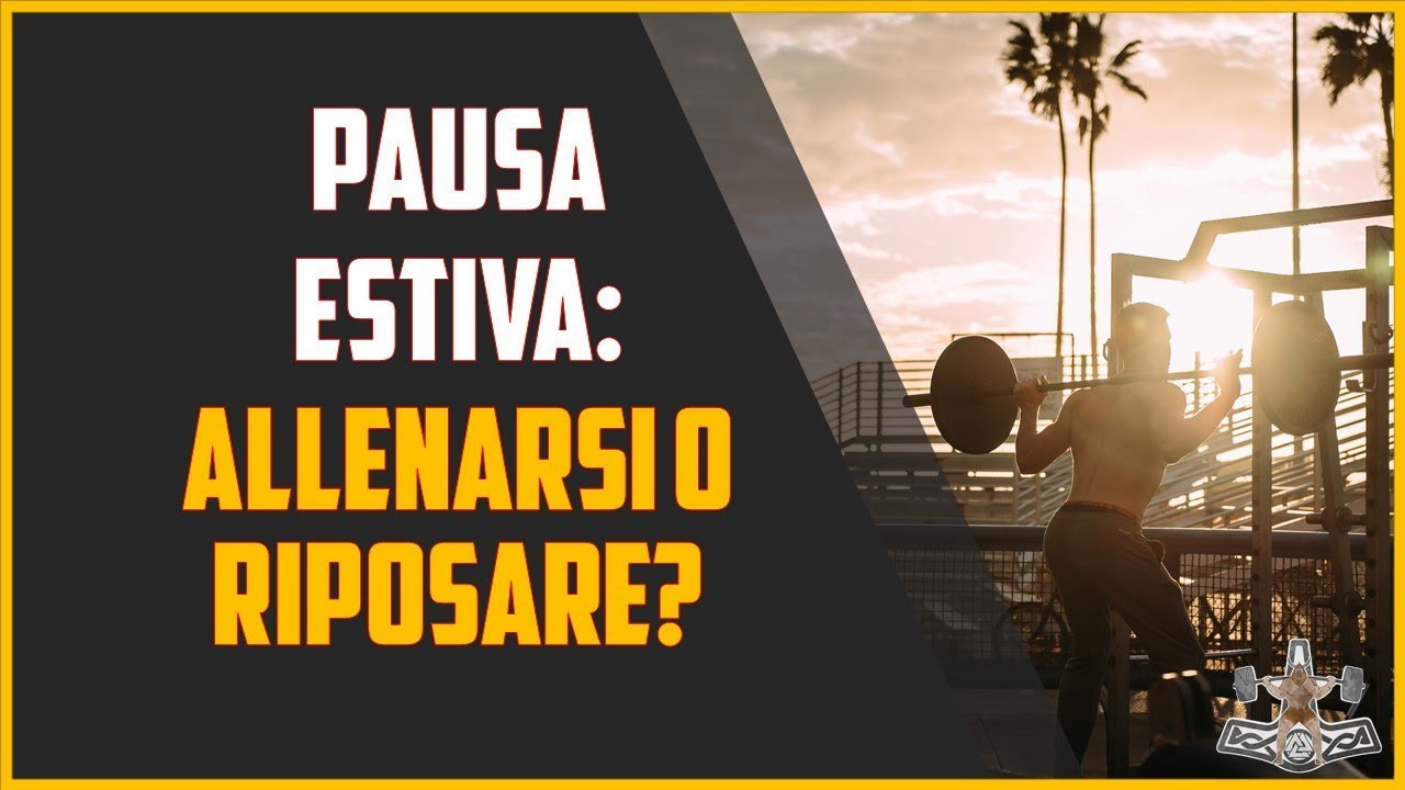 PAUSA ESTIVA  - allenarsi comunque o riposare?