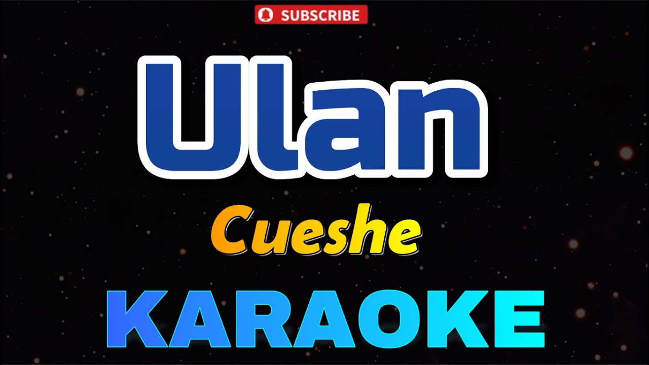 Ulan - Cueshe (KARAOKE)