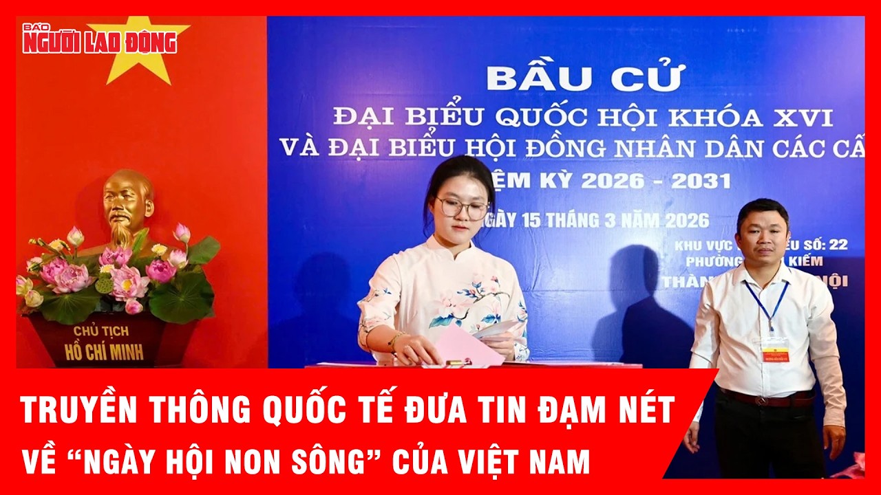 Truyền thông quốc tế đưa tin đậm nét về “Ngày hội non sông” của Việt Nam | Tin tức