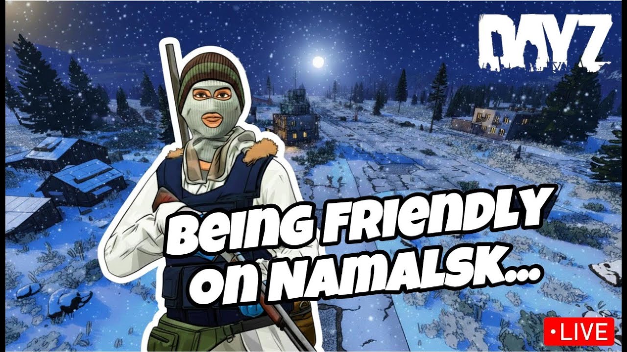 Being Friendly on Namalsk today...