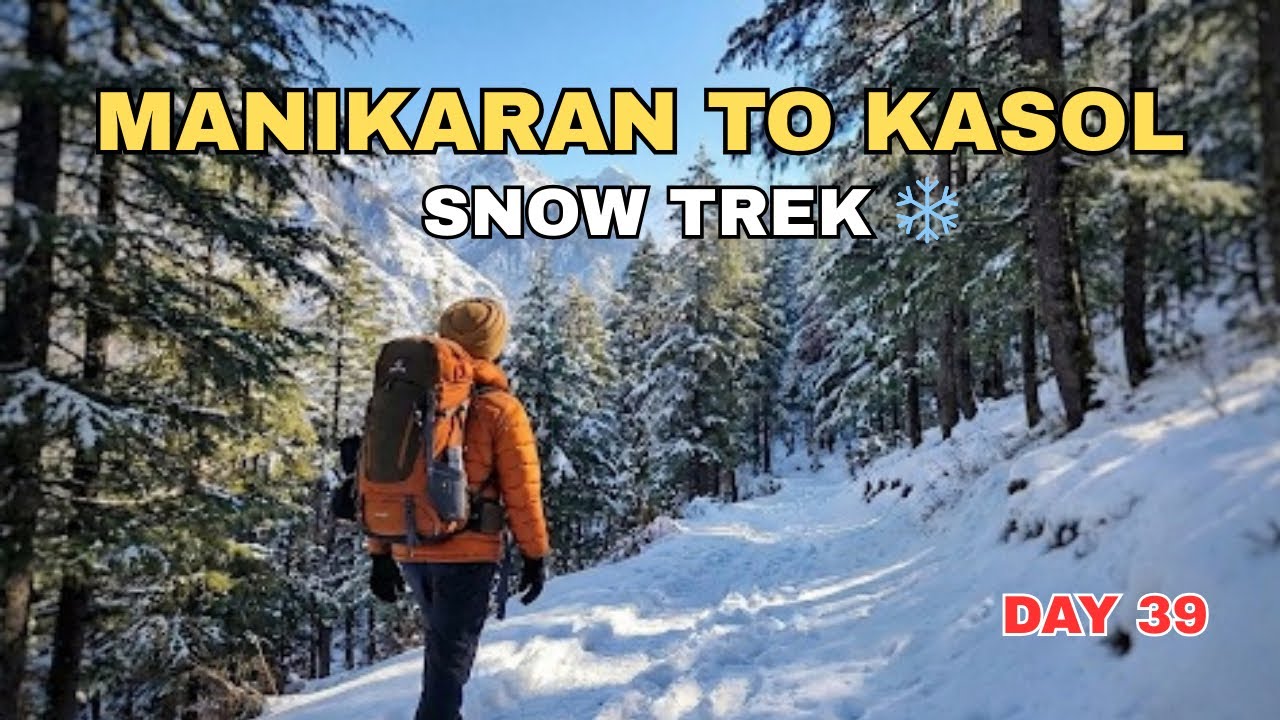 Manikaran to Kasol Trek in Snow 🥶 | Chalal Village & Kasol Market | Musafir Laddi Day 39