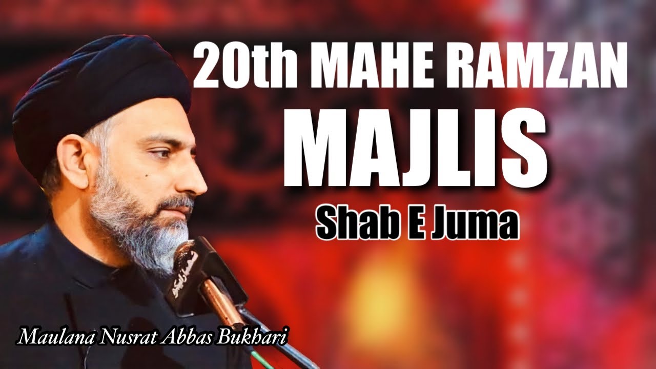 Shab E Juma | Full Majlis | 20th Mahe Ramzan 2025/1446 - Maulana Nusrat Abbas Bukhari