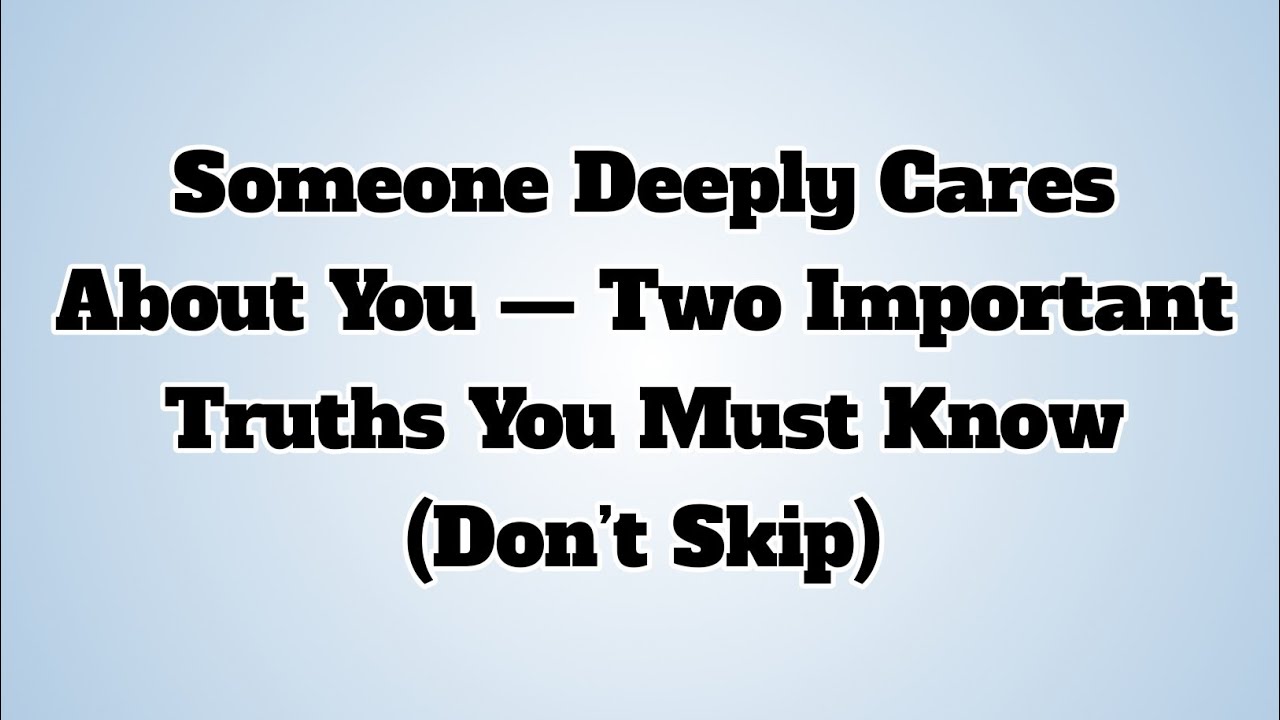 👉Someone Deeply Cares About You — Two Important Truths You Must Know (Don’t Skip)....