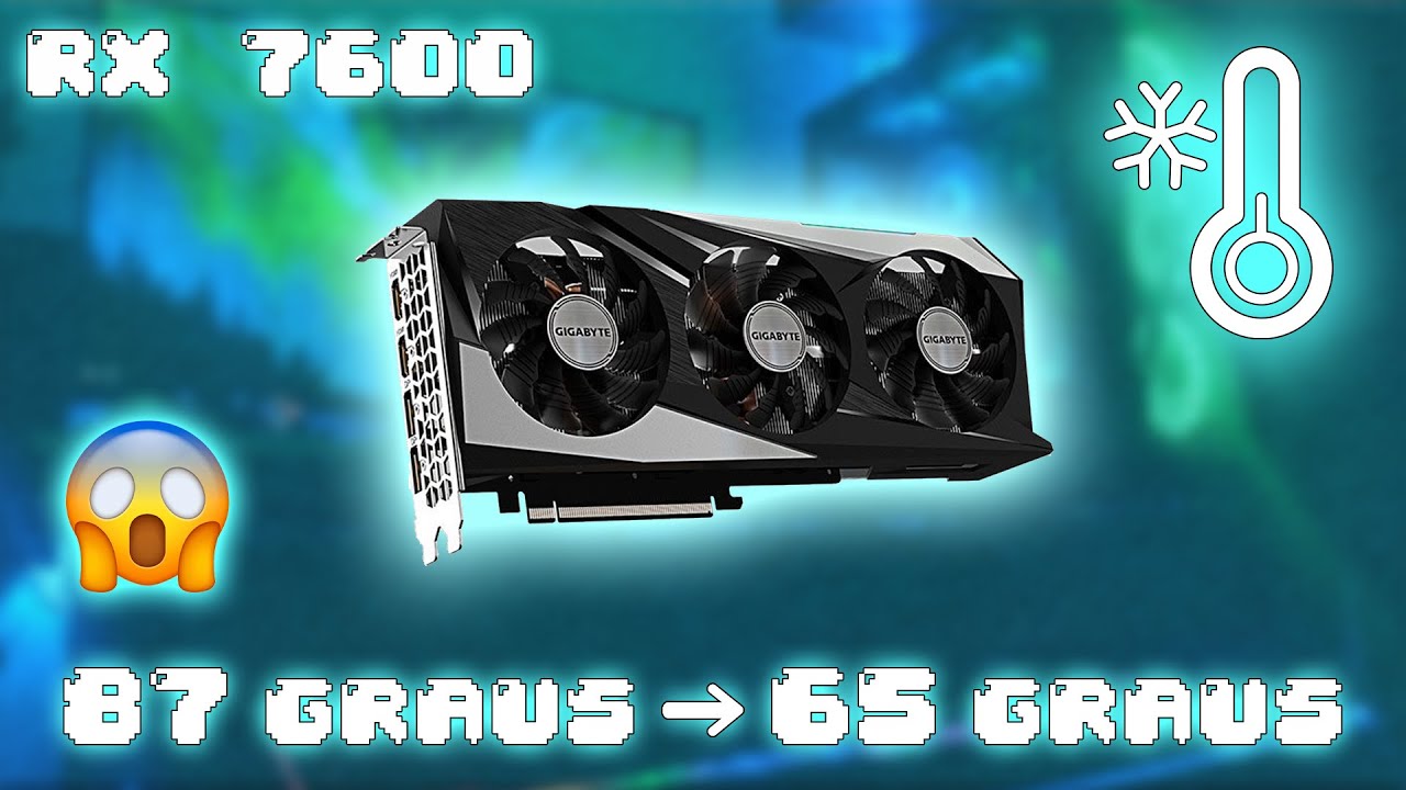 COMO MELHORAR A TEMPERATURA DA SUA PLACA DE VÍDEO AMD (RX 7600 GIGABYTE)