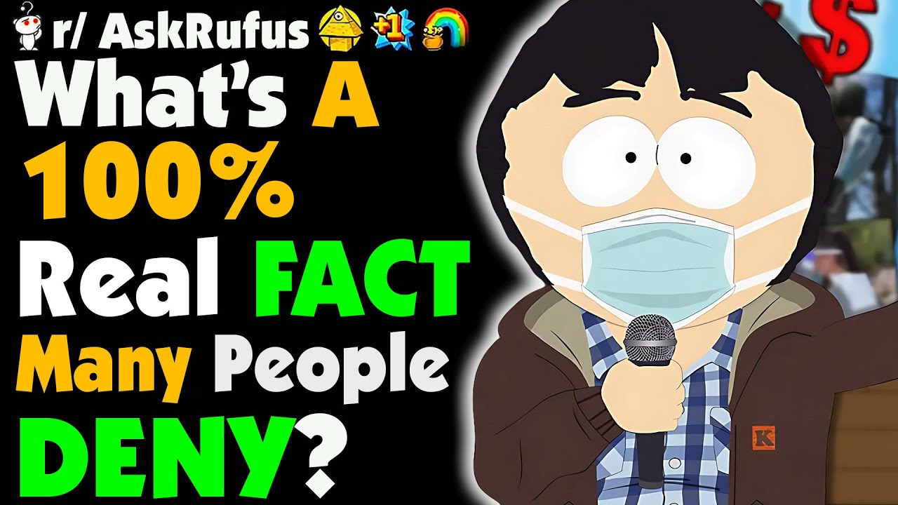 What Is 100% TRUE But People DENY?