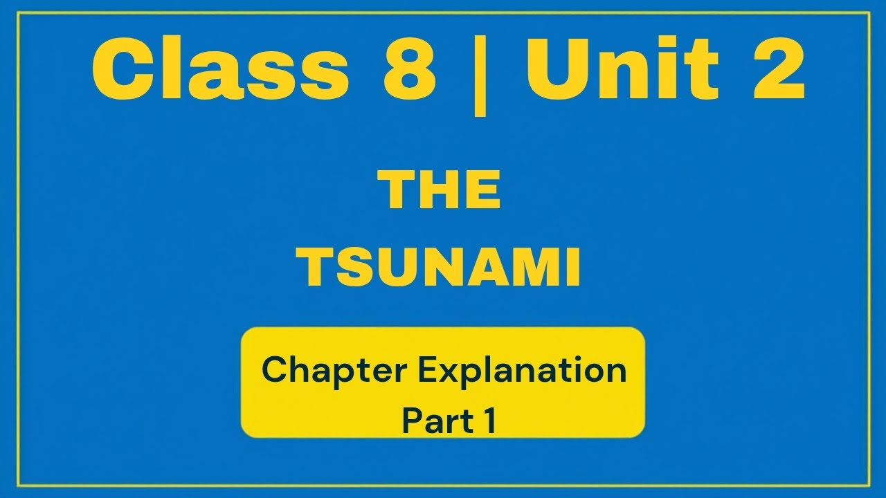 Class 8 Unit 2 | THE TSUNAMI – Chapter Explanation in Detail | Part 1 | Honeydew | 
