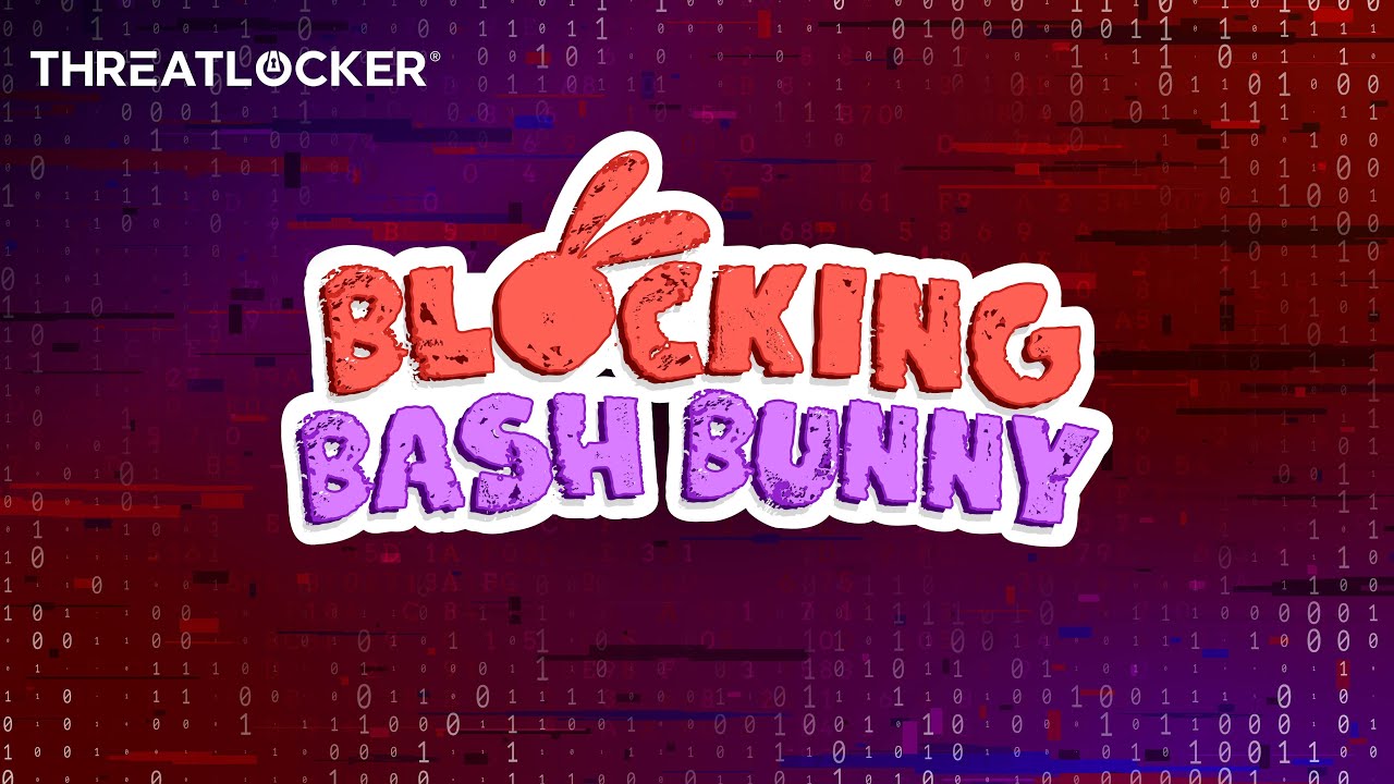 Blocking Bash Bunny [ThreatLocker Webinar]