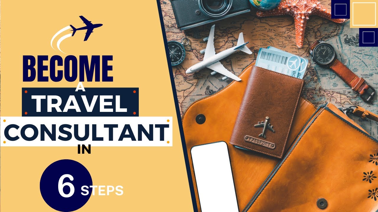 How To Become A Travel Consultant In 6 Steps