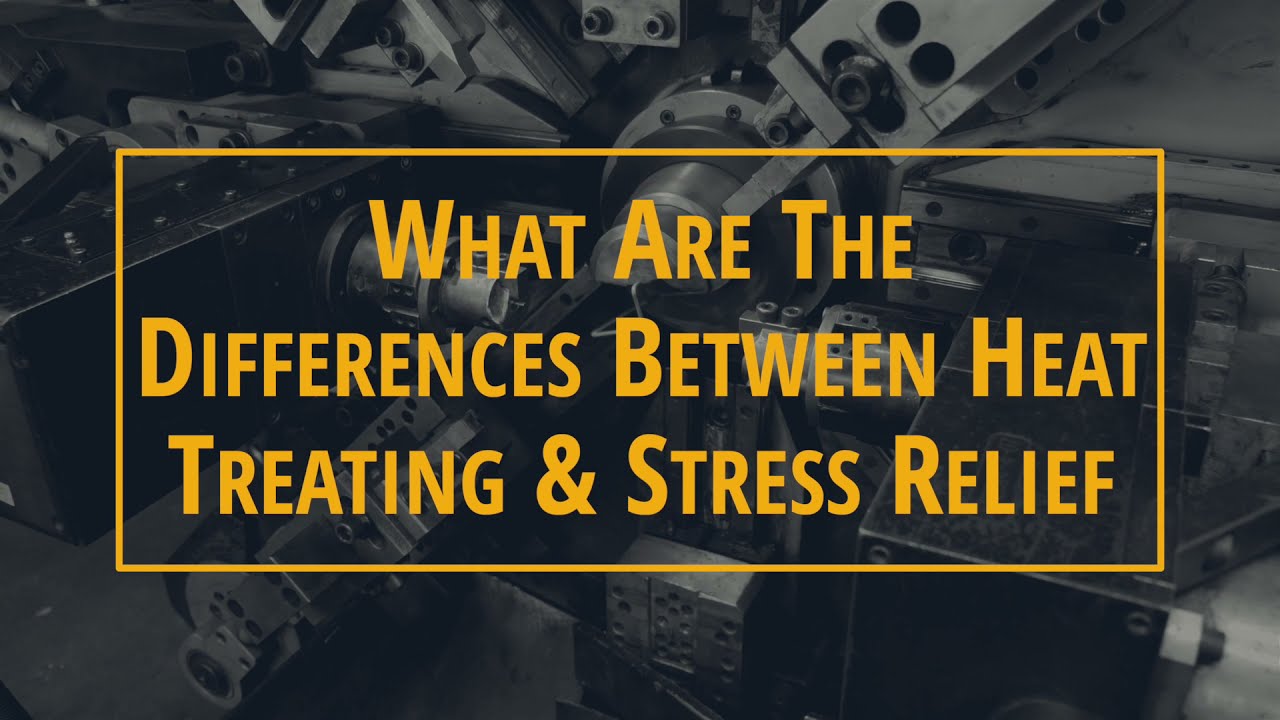 What Are the Differences Between Heat Treating & Stress Relief?
