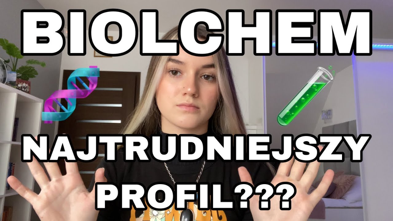 DLACZEGO UWAŻAM ŻE BIOLCHEM TO NAJTRUDNIEJSZY PROFIL?