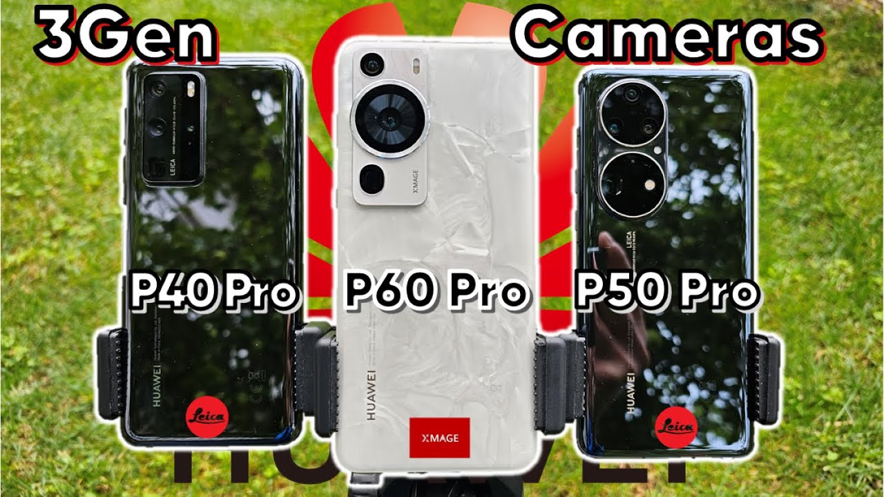 Битва камер Huawei P40 Pro, P50 Pro и P60 Pro — нужно ли нам это обновление?