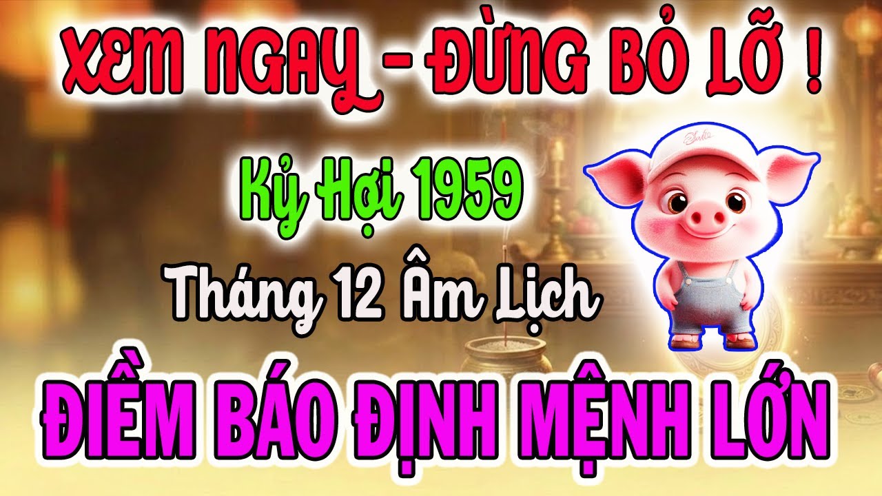 Tử Vi Tuổi Kỷ Hợi 1959: Điềm Báo Định Mệnh Sắp Xảy Ra, 8 Bí Mật Để Giàu Sang, Ăn Tết Lớn Nhất Đời