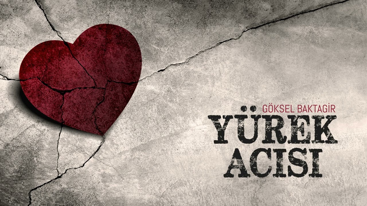 Göksel Baktagir YÜREK ACISI