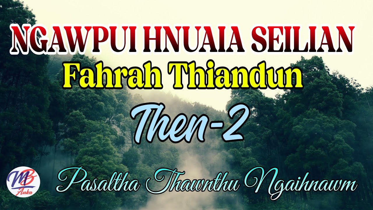 NGAWPUI HNUAIA SEILIAN FAHRAH THIANDUN || Then-2