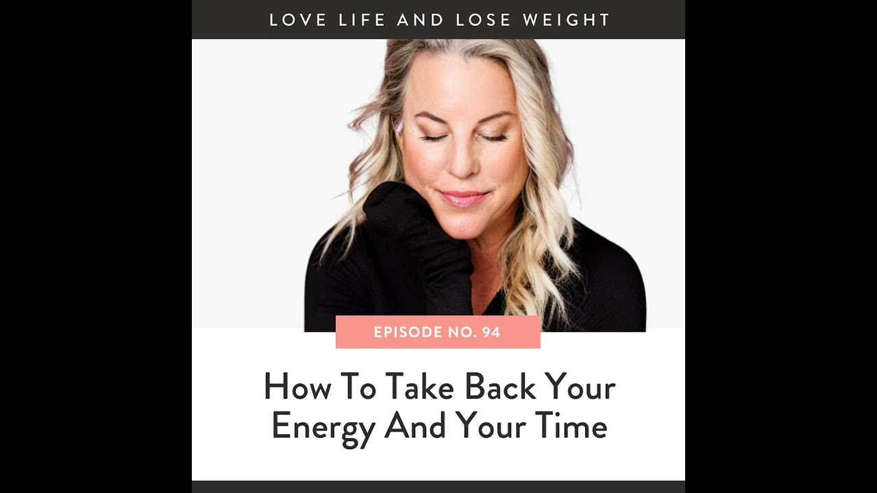 94: How To Take Back Your Energy And Your Time