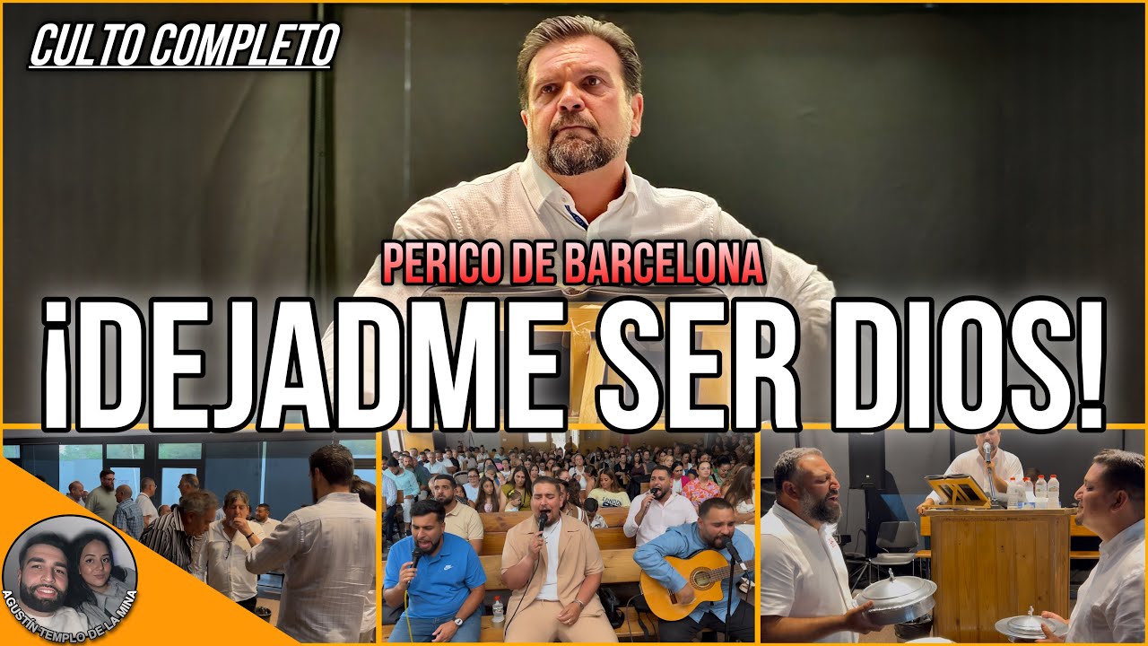 PERICO DE BARCELONA | Tema: ¡Dejadme ser Dios! | CULTO COMPLETO | 06/07/2025