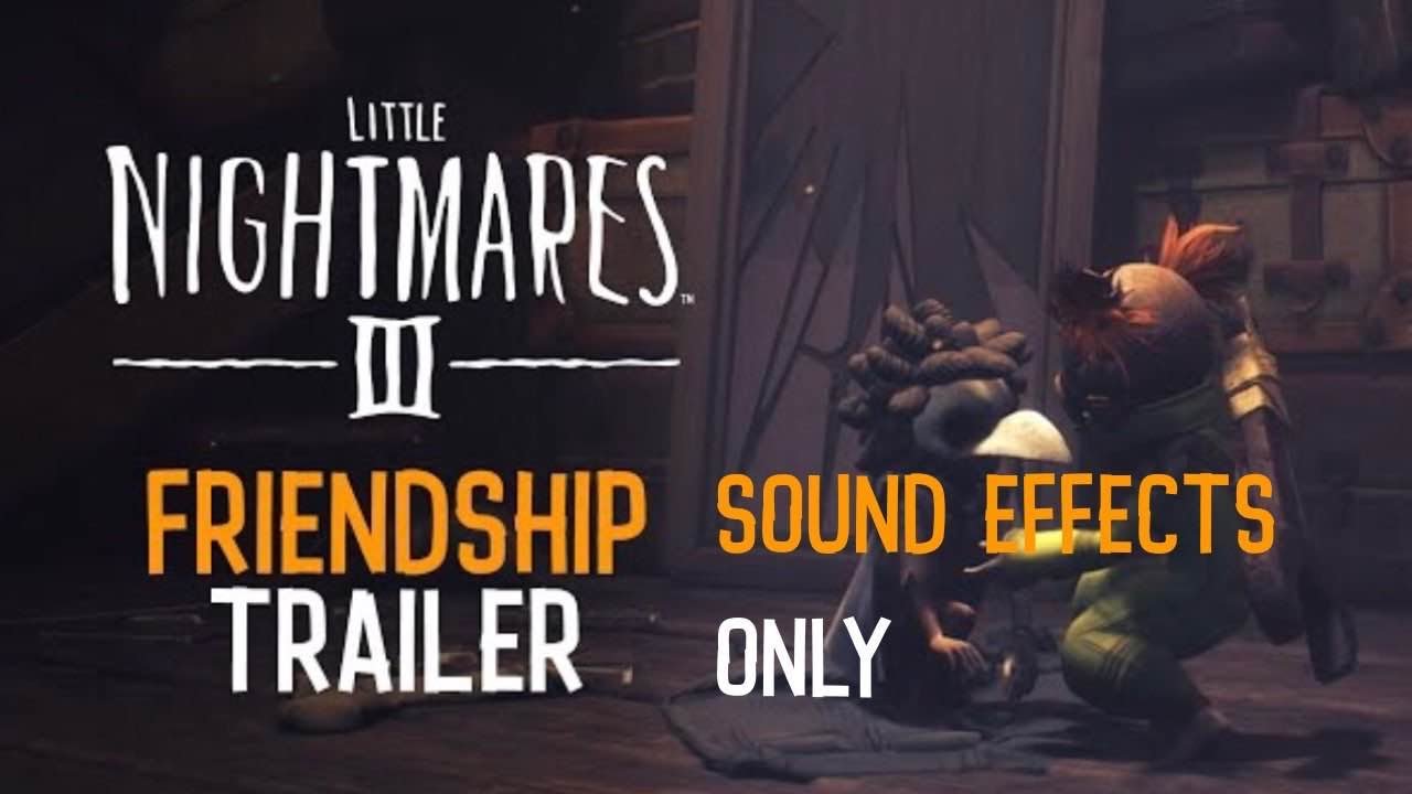 Little Nightmares 3 Friendship Trailer but it's only SFX (Sound Design Practice)