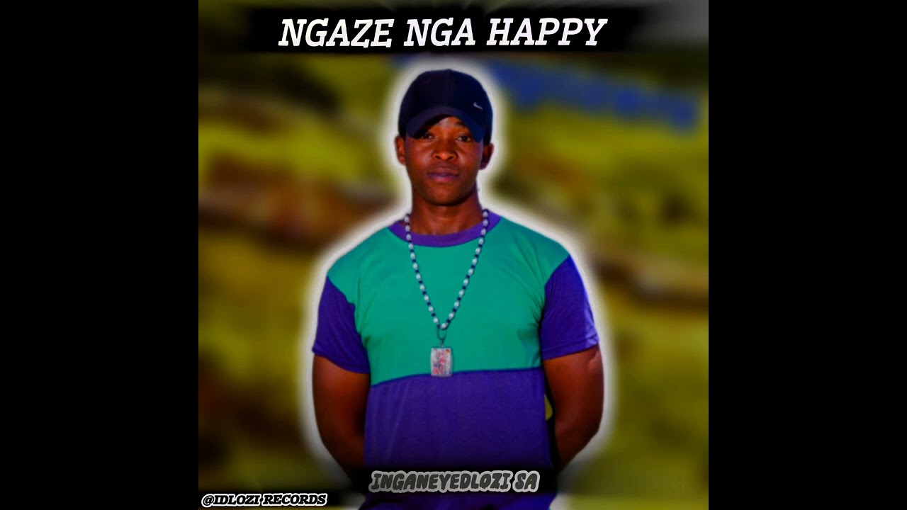 Ngaze nga happy..inganeyedlozi